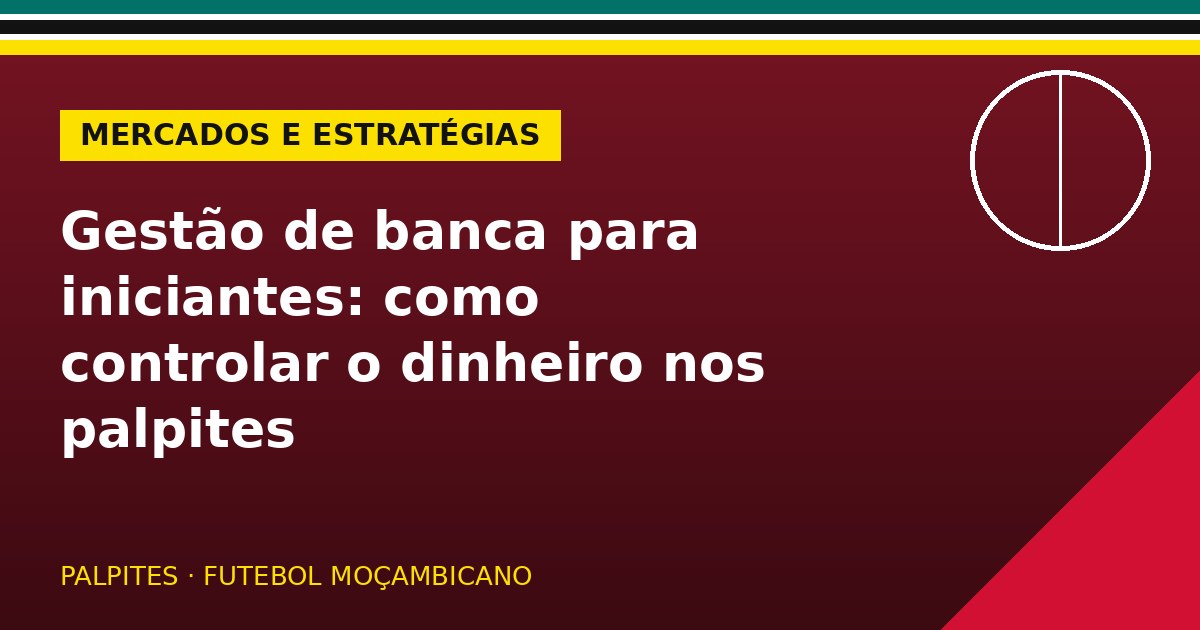 Gestão de banca para iniciantes: como controlar o dinheiro nos palpites