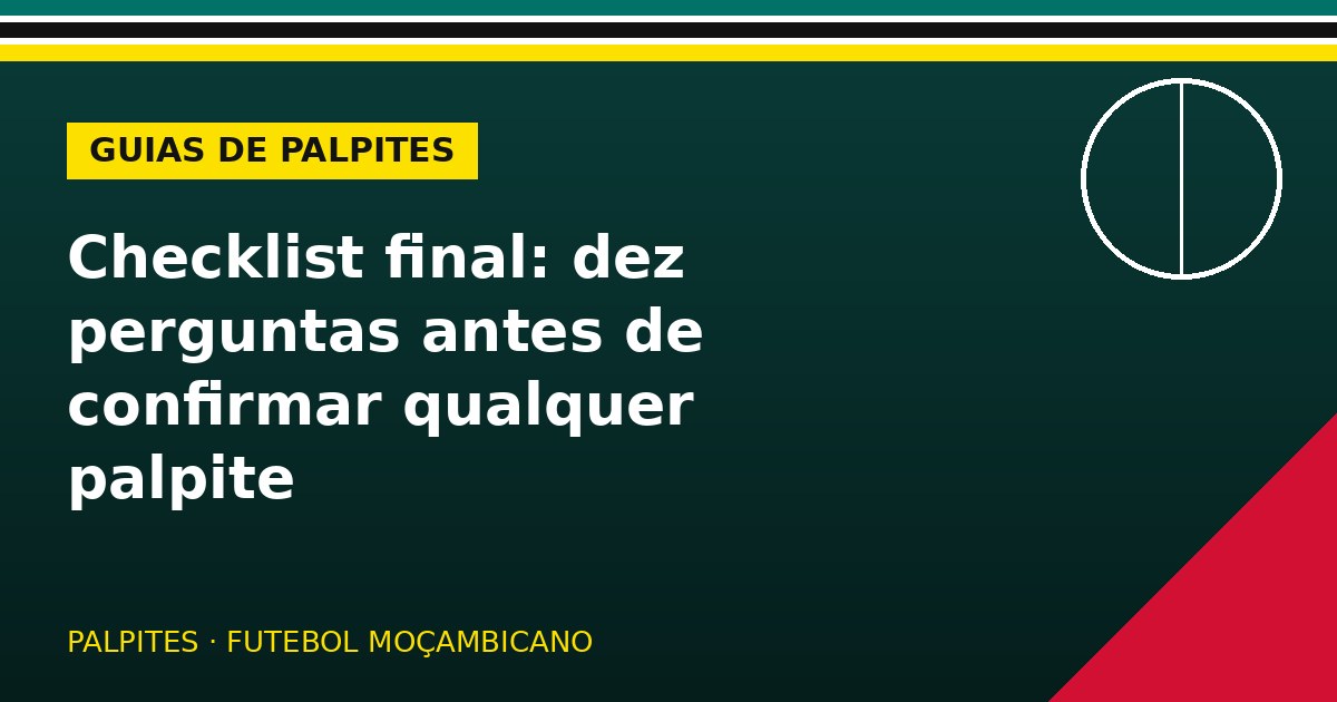 Checklist final: dez perguntas antes de confirmar qualquer palpite